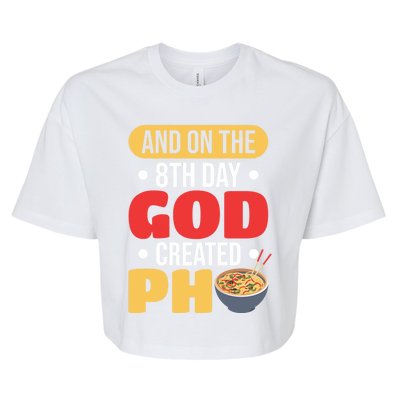 And On The 8th Day God Created Pho Noodles Gift Bella+Canvas Jersey Crop Tee