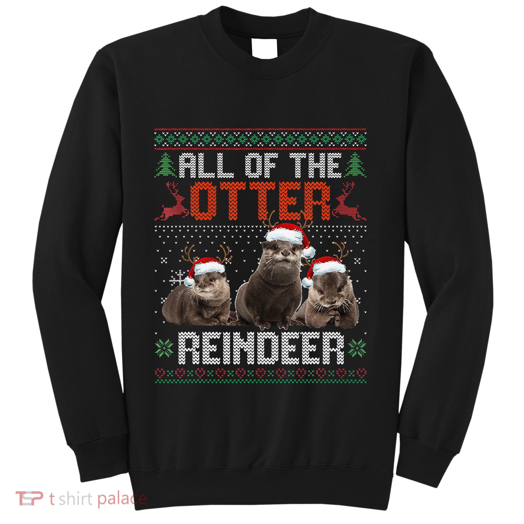All Of The Otter Reindeer Christmas Funny Xmas Otter Lovers Sweatshirt