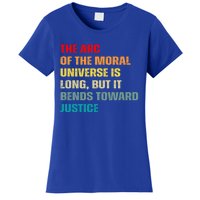 Arc Of Th Moral Universe Is Long But It Bends Toward Justice Cool Gift Women's T-Shirt