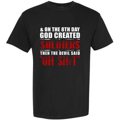 And On The 8th Day God Created Soldiers Then The Devil Said Great Gift Garment-Dyed Heavyweight T-Shirt