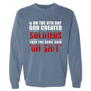 And On The 8th Day God Created Soldiers Then The Devil Said Great Gift Garment-Dyed Sweatshirt