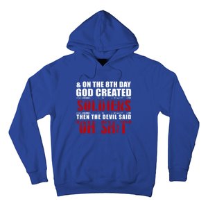 And On The 8th Day God Created Soldiers Then The Devil Said Great Gift Hoodie