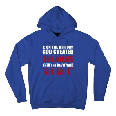 And On The 8th Day God Created Soldiers Then The Devil Said Great Gift Hoodie