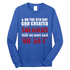 And On The 8th Day God Created Soldiers Then The Devil Said Great Gift Long Sleeve Shirt