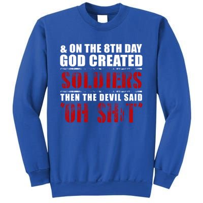 And On The 8th Day God Created Soldiers Then The Devil Said Great Gift Sweatshirt