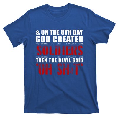 And On The 8th Day God Created Soldiers Then The Devil Said Great Gift T-Shirt