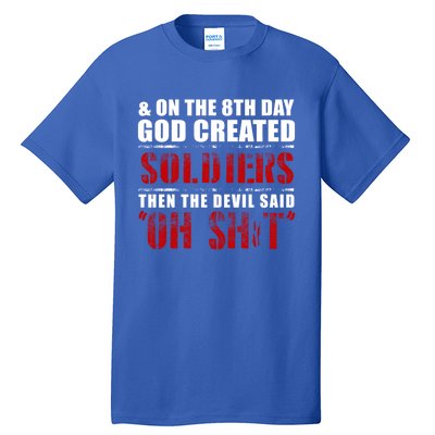 And On The 8th Day God Created Soldiers Then The Devil Said Great Gift Tall T-Shirt