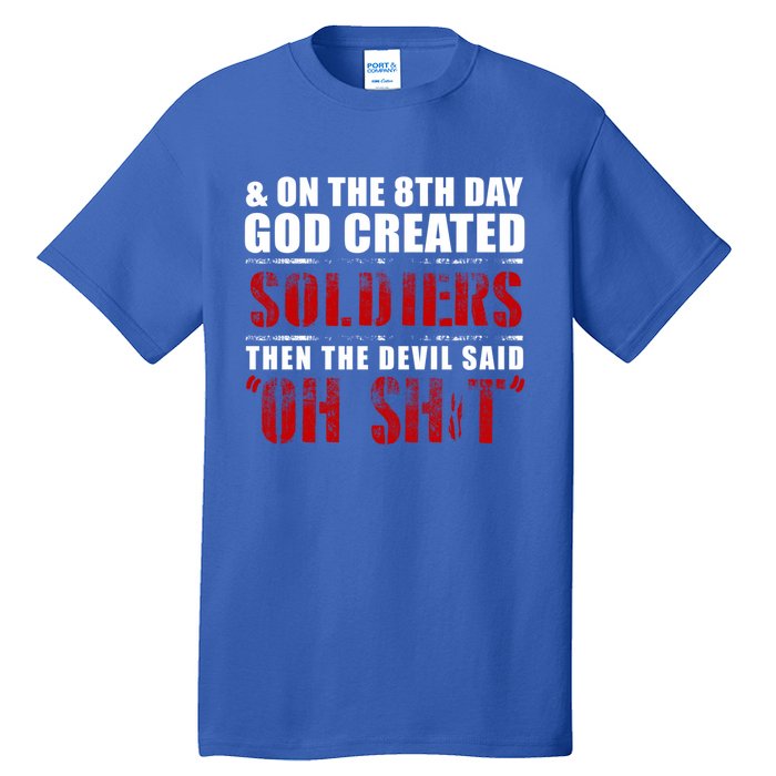 And On The 8th Day God Created Soldiers Then The Devil Said Great Gift Tall T-Shirt