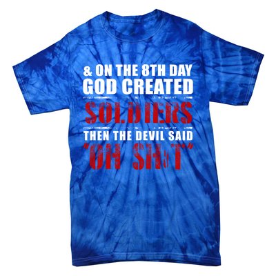 And On The 8th Day God Created Soldiers Then The Devil Said Great Gift Tie-Dye T-Shirt