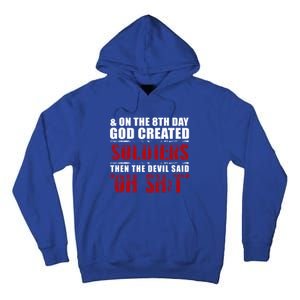 And On The 8th Day God Created Soldiers Then The Devil Said Great Gift Tall Hoodie