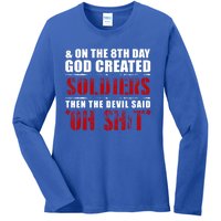 And On The 8th Day God Created Soldiers Then The Devil Said Great Gift Ladies Long Sleeve Shirt