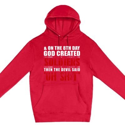 And On The 8th Day God Created Soldiers Then The Devil Said Great Gift Premium Pullover Hoodie