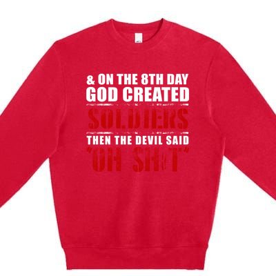 And On The 8th Day God Created Soldiers Then The Devil Said Great Gift Premium Crewneck Sweatshirt