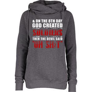 And On The 8th Day God Created Soldiers Then The Devil Said Great Gift Womens Funnel Neck Pullover Hood