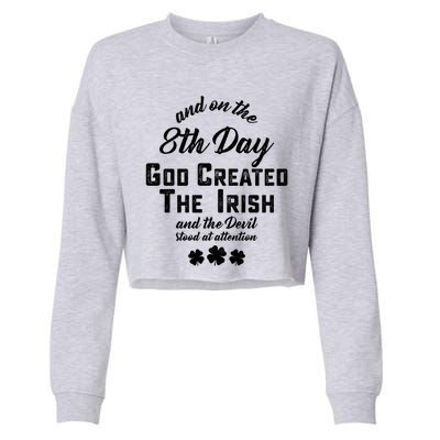 And On The 8th Day God Created The Irish And The Devil Stood Gift Cropped Pullover Crew