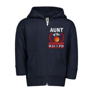 Aunt Of The Birthday Baller Basketball Theme Bday Party Toddler Zip Fleece Hoodie