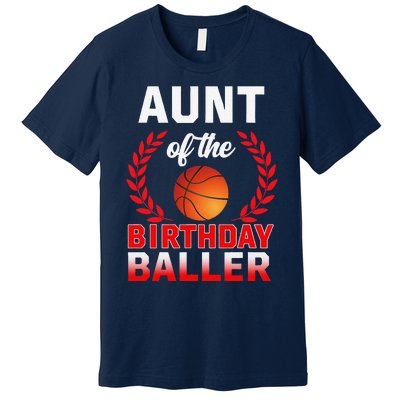 Aunt Of The Birthday Baller Basketball Theme Bday Party Premium T-Shirt