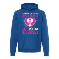 And On The 8th Day God Created Urology Nurses And Nursing Gift Premium Hoodie