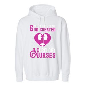 And On The 8th Day God Created Urology Nurses And Nursing Gift Garment-Dyed Fleece Hoodie