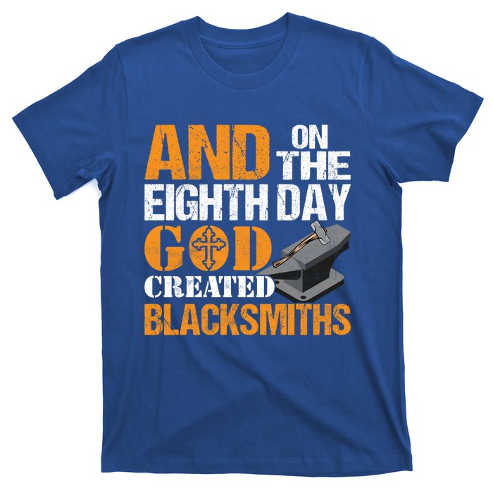 And On The Eighth Day God Created Blacksmiths Farrier Forger Gift T-Shirt