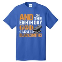 And On The Eighth Day God Created Blacksmiths Farrier Forger Gift Tall T-Shirt