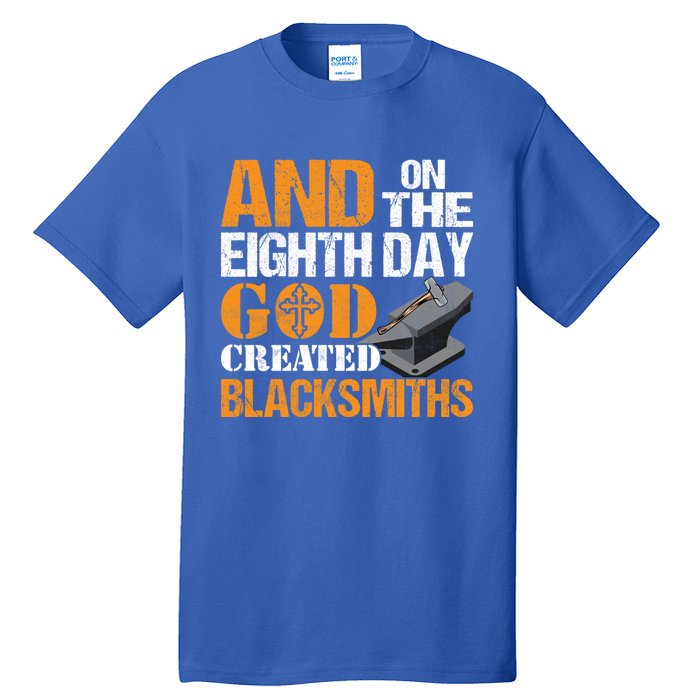 And On The Eighth Day God Created Blacksmiths Farrier Forger Gift Tall T-Shirt