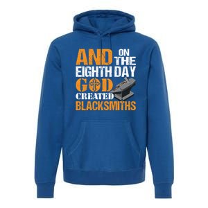 And On The Eighth Day God Created Blacksmiths Farrier Forger Gift Premium Hoodie