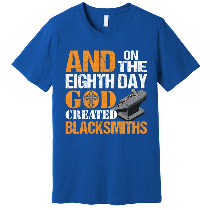 And On The Eighth Day God Created Blacksmiths Farrier Forger Gift Premium T-Shirt