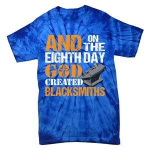 And On The Eighth Day God Created Blacksmiths Farrier Forger Gift Tie-Dye T-Shirt