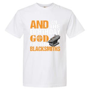 And On The Eighth Day God Created Blacksmiths Farrier Forger Gift Garment-Dyed Heavyweight T-Shirt