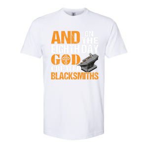 And On The Eighth Day God Created Blacksmiths Farrier Forger Gift Softstyle CVC T-Shirt