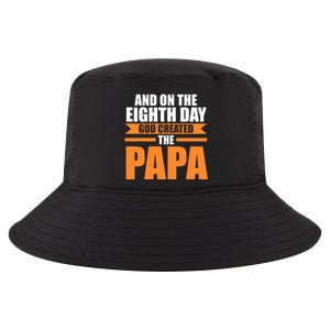 And On The Eighth Day God Created The Papa Grandpa Papa Gift Cool Comfort Performance Bucket Hat