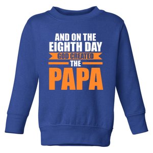 And On The Eighth Day God Created The Papa Grandpa Papa Gift Toddler Sweatshirt