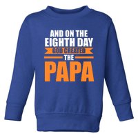 And On The Eighth Day God Created The Papa Grandpa Papa Gift Toddler Sweatshirt