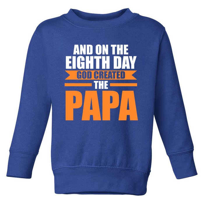 And On The Eighth Day God Created The Papa Grandpa Papa Gift Toddler Sweatshirt