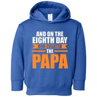 And On The Eighth Day God Created The Papa Grandpa Papa Gift Toddler Hoodie