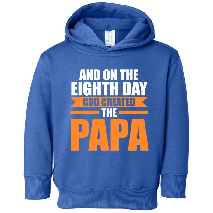 And On The Eighth Day God Created The Papa Grandpa Papa Gift Toddler Hoodie