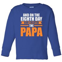 And On The Eighth Day God Created The Papa Grandpa Papa Gift Toddler Long Sleeve Shirt