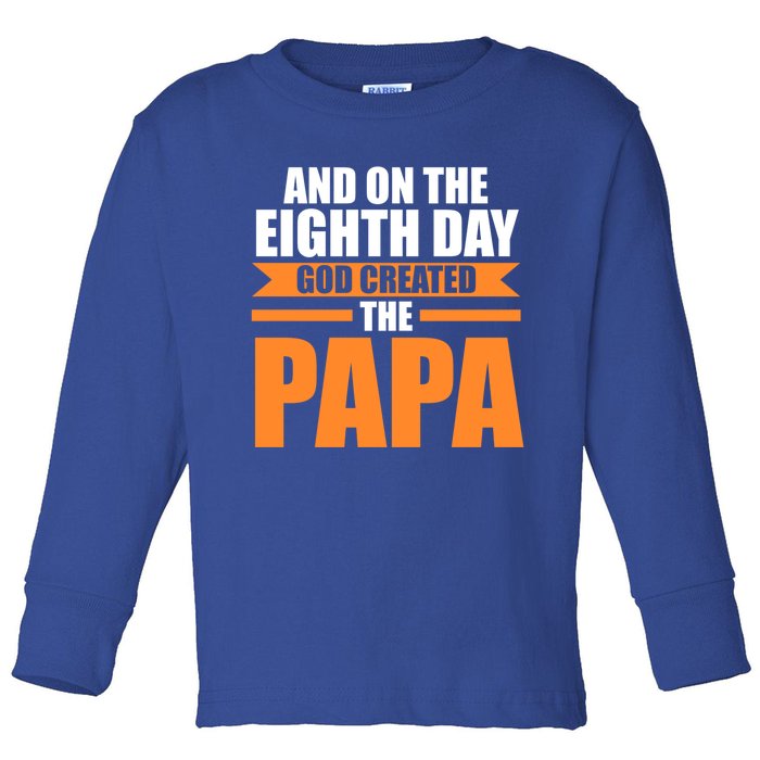 And On The Eighth Day God Created The Papa Grandpa Papa Gift Toddler Long Sleeve Shirt