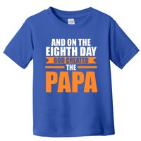 And On The Eighth Day God Created The Papa Grandpa Papa Gift Toddler T-Shirt