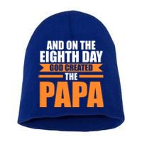 And On The Eighth Day God Created The Papa Grandpa Papa Gift Short Acrylic Beanie