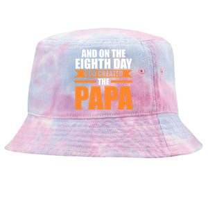 And On The Eighth Day God Created The Papa Grandpa Papa Gift Tie-Dyed Bucket Hat