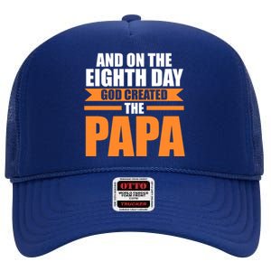 And On The Eighth Day God Created The Papa Grandpa Papa Gift High Crown Mesh Back Trucker Hat