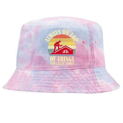 Always On Top Of Things Especially Roofs Roofer Tie-Dyed Bucket Hat