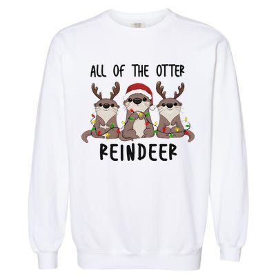 All of the Otter Reindeer Cute Christmas Animal Otter Pun Garment-Dyed Sweatshirt