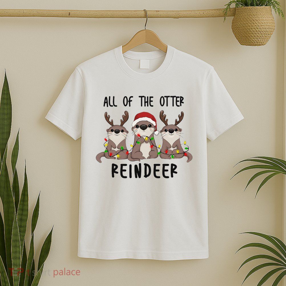 All of the Otter Reindeer Cute Christmas Animal Otter Pun T-Shirt