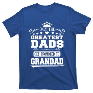 Awesome Only The Greatest Dads Get Promoted To Grandad Funny Gift T-Shirt