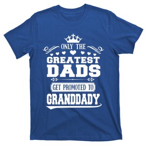 Awesome Only The Greatest Dads Get Promoted To Granddady Gift T-Shirt