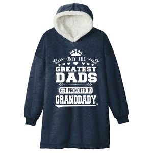 Awesome Only The Greatest Dads Get Promoted To Granddady Gift Hooded Wearable Blanket