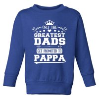 Awesome Only The Greatest Dads Get Promoted To Pappa Gift Toddler Sweatshirt